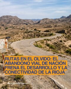 Rutas en el olvido: El abandono vial de Nación frena el desarrollo y la conectividad de La Rioja