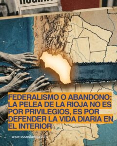 Federalismo o abandono: La pelea de La Rioja no es por privilegios, es por defender la vida diaria en el interior