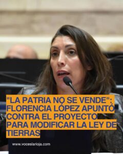 Florencia López rechazó la reforma a la Ley de Tierras en el Senado